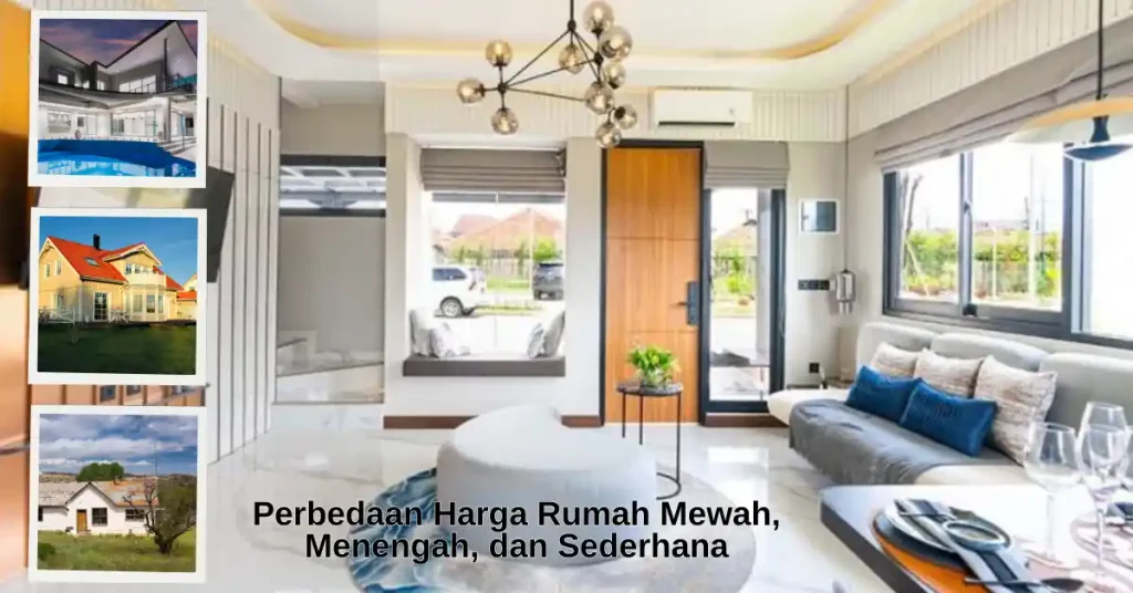 Perbedaan Harga Rumah Mewah, Menengah, dan Sederhana