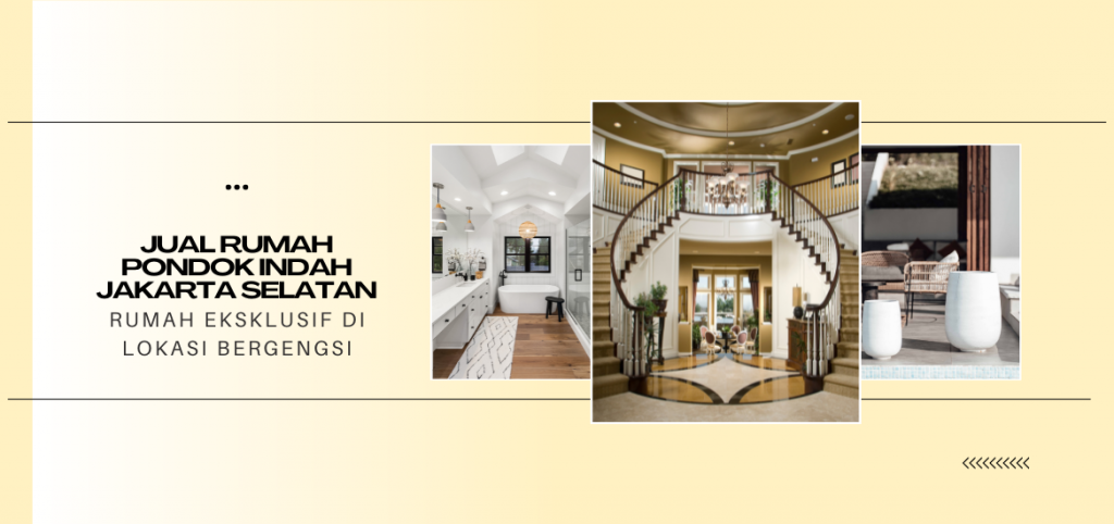 Jual Rumah Pondok Indah Jakarta Selatan: Rumah Eksklusif di Lokasi Bergengsi