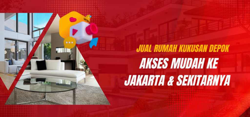 Jual Rumah Kukusan Depok: Akses Mudah ke Jakarta & Sekitarnya